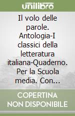 Il volo delle parole. Antologia-I classici della letteratura italiana-Quaderno. Per la Scuola media. Con espansione online libro