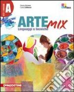 Arte mix. Vol. A: Linguaggi e tecniche. Per la Scuola media. Con espansione online libro