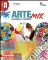 Arte mix. Vol. A: Linguaggi e tecniche. Per la Scuola media. Con espansione online libro