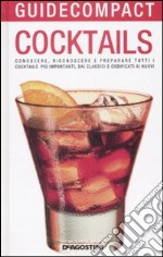 Cocktails. Conoscere, riconoscere e preparare tutti i cocktails più importanti, dai classici e codificati ai nuovi libro