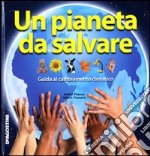 Un Pianeta da salvare. Guida al cambiamento climatico libro