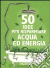 Cinquanta idee per risparmiare acqua ed energia libro di Berry Siân