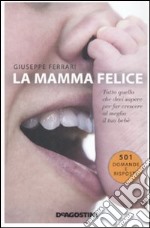 La mamma felice. Tutto quello che devi sapere per far crescere al meglio il tuo bebè libro