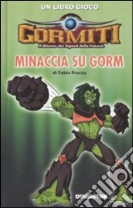 Minaccia su Gorm. Gormiti libro