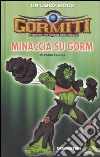 Minaccia su Gorm. Gormiti libro di Fracas Fabio