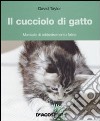 Il cucciolo di gatto. Manuale di addestramento felino libro