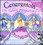 Cenerentola. Un libro magnetico. Ediz. illustrata. Con gadget