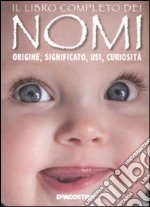 Il libro completo dei nomi. Origine, significato, usi, curiosità libro