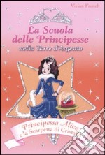 Principessa Alice e la scarpetta di cristallo. La scuola delle principesse nella Torre d'Argento. Vol. 10 libro