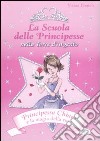 Principessa Chiara e la magia della rosa. La scuola delle principesse nella Torre d'Argento. Ediz. illustrata libro