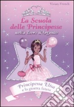 Principessa Elisa e la giostra fatata. La scuola delle principesse nella Torre d'Argento. Ediz. illustrata. Vol. 9 libro