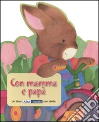 Con mamma e papà. Ediz. illustrata libro