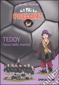 Teddy. L'asso nella manica. Ediz. illustrata libro