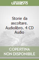 Storie da ascoltare. Audiolibro. 4 CD Audio libro