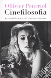 Cinefilosofia. I grandi filosofi spiegati attraverso il cinema libro