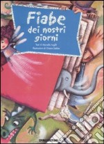 Fiabe dei nostri giorni. Ediz. illustrata libro