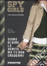 Giuro di dire la verità ma tu non credermi. Spy Girls libro