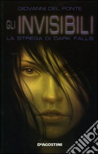 La Strega di Dark Falls. Gli invisibili libro