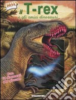 Il T-Rex e gli amici dinosauri. Con gadget libro