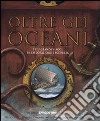 Oltre gli oceani. Ediz. illustrata. Con gadget libro