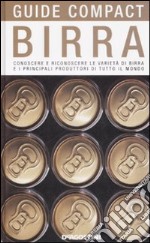 Birra. Conoscere e riconoscere le varietà di birra e i principali produttori di tutto il mondo libro