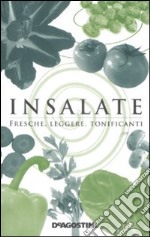 Insalate. Fresche; leggere; tonificanti libro