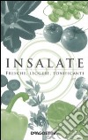 Insalate. Fresche; leggere; tonificanti libro