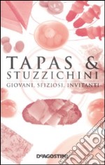 Tapas & stuzzichini. Giovani, sfiziosi, invitanti libro