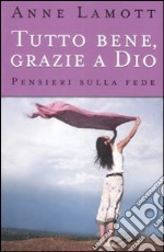 Tutto bene, grazie a Dio. Pensieri sulla fede libro