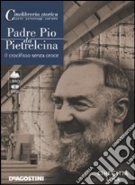 Padre Pio da Pietrelcina. Il crocifisso senza croce. DVD. Con libro libro