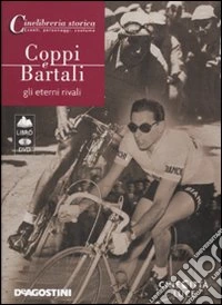 Coppi e Bartali. Gli eterni rivali (libro+Dvd)