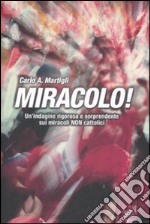 Miracolo! Un'indagine rigorosa e sorprendente sui miracoli non cattolici libro