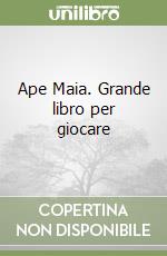 Ape Maia. Grande libro per giocare libro