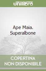 Ape Maia. Superalbone libro