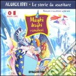 Maghi, draghi e cavalieri. Con CD Audio