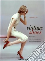 Vintage shoes. Le scarpe che hanno segnato il ventesimo secolo libro