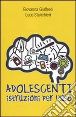 Adolescenti. Istruzioni per l'uso libro