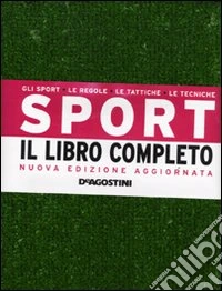 Sport. Il libro completo. Gli sport, le regole, le tattiche, le tecniche libro