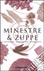 Minestre & zuppe. Intense, saporite, fumanti libro