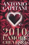 2010. L'amore che verrà libro di Capitani Antonio