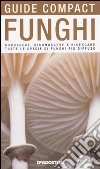 Funghi. Conoscere, riconoscere e ricercare tutte le specie di funghi più diffuse libro