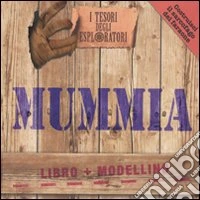Mummia. I tesori degli esploratori. Ediz. illustrata. Con gadget libro