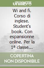 Wi and fi. Corso di inglese. Student's book. Con espansionne online. Per la 1ª classe elementare. Ediz. bilingue. Con e-book libro