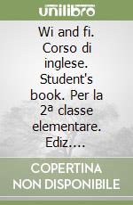 Wi and fi. Corso di inglese. Student's book. Per la 2ª classe elementare. Ediz. bilingue. Con e-book. Con espansione online. Vol. 2 libro