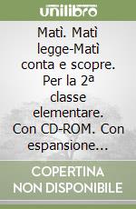 Matì. Matì legge-Matì conta e scopre. Per la 2ª classe elementare. Con CD-ROM. Con espansione online libro