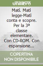 Matì. Matì legge-Matì conta e scopre. Per la 3ª classe elementare. Con CD-ROM. Con espansione online libro
