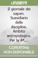 Il giornale dei saperi. Sussidiario delle discipline. Ambito antropologico. Per la 4ª classe elementare. Con espansione online libro