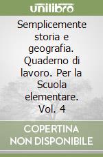 Semplicemente storia e geografia. Quaderno di lavoro. Per la Scuola elementare. Vol. 4 libro