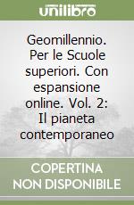 Geomillennio. Per le Scuole superiori. Con espansione online. Vol. 2: Il pianeta contemporaneo libro