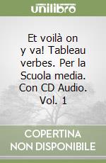 Et voilà on y va! Tableau verbes. Per la Scuola media. Con CD Audio. Vol. 1 libro